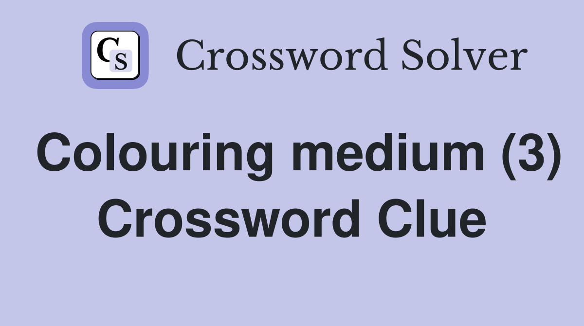 Colouring medium (3) Crossword Clue