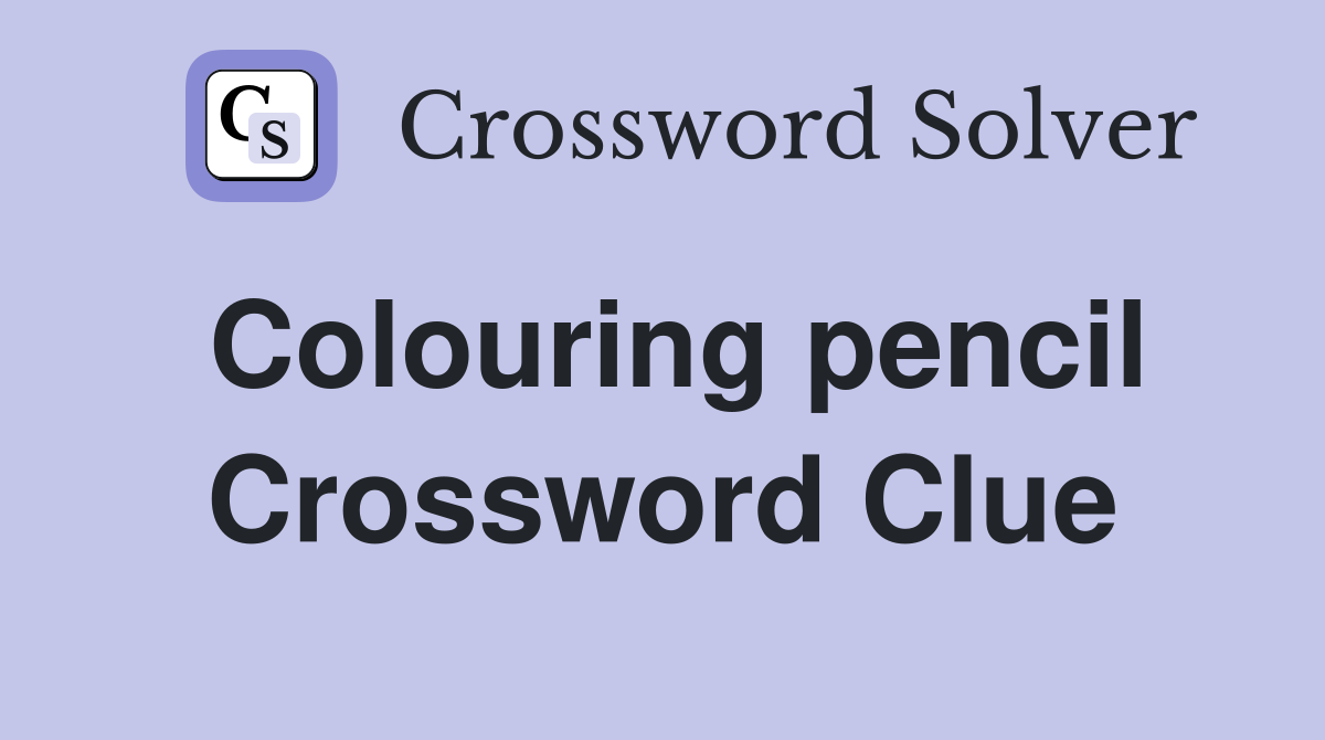 Colouring pencil Crossword Clue