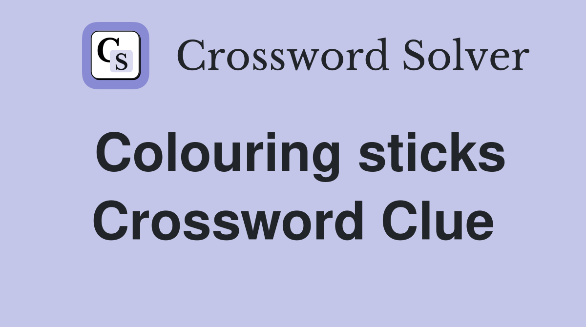 Colouring sticks Crossword Clue