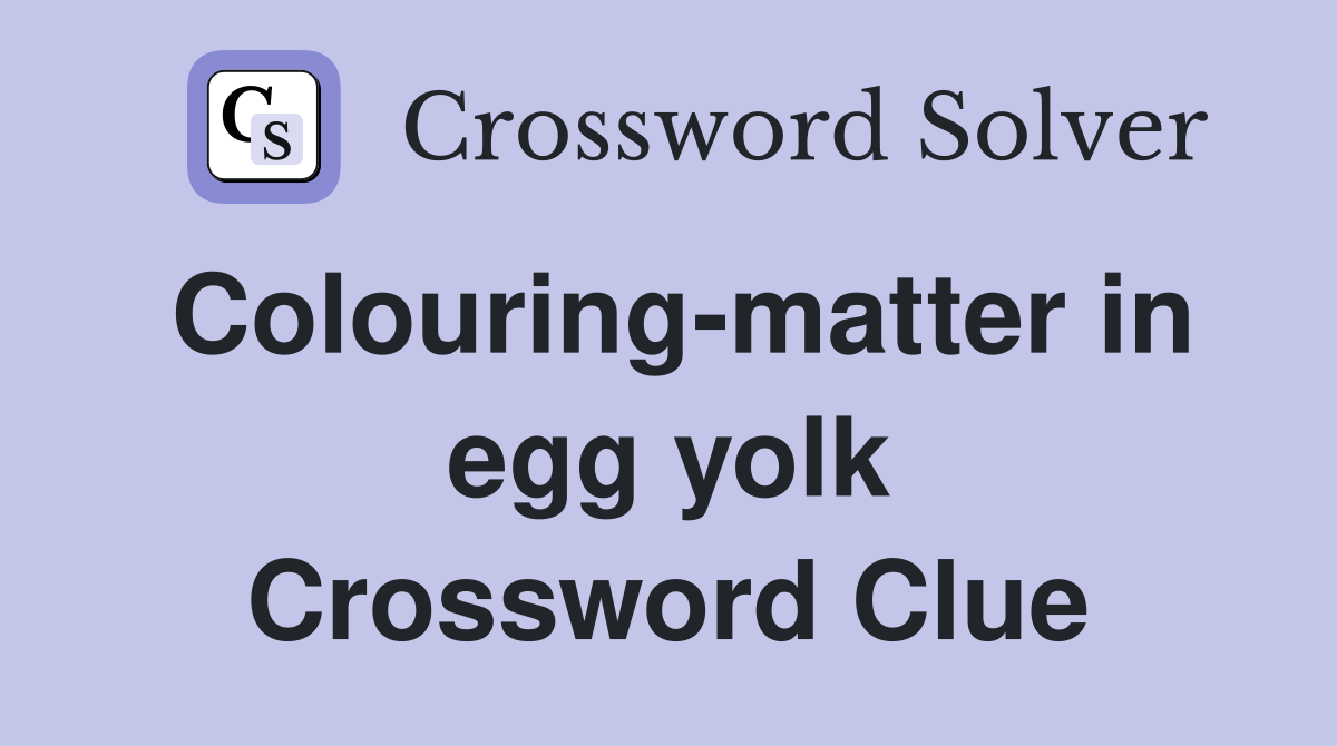 Colouring-matter in egg yolk Crossword Clue
