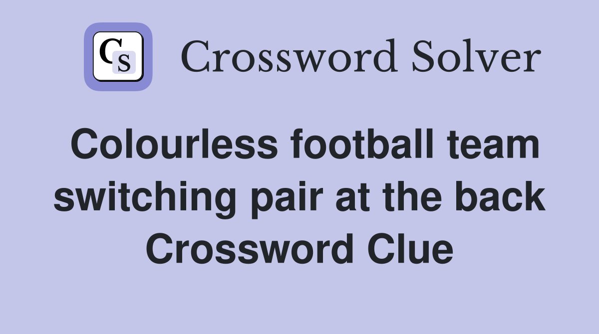 Colourless football team switching pair at the back Crossword Clue