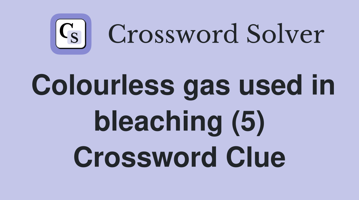Colourless gas used in bleaching (5) Crossword Clue