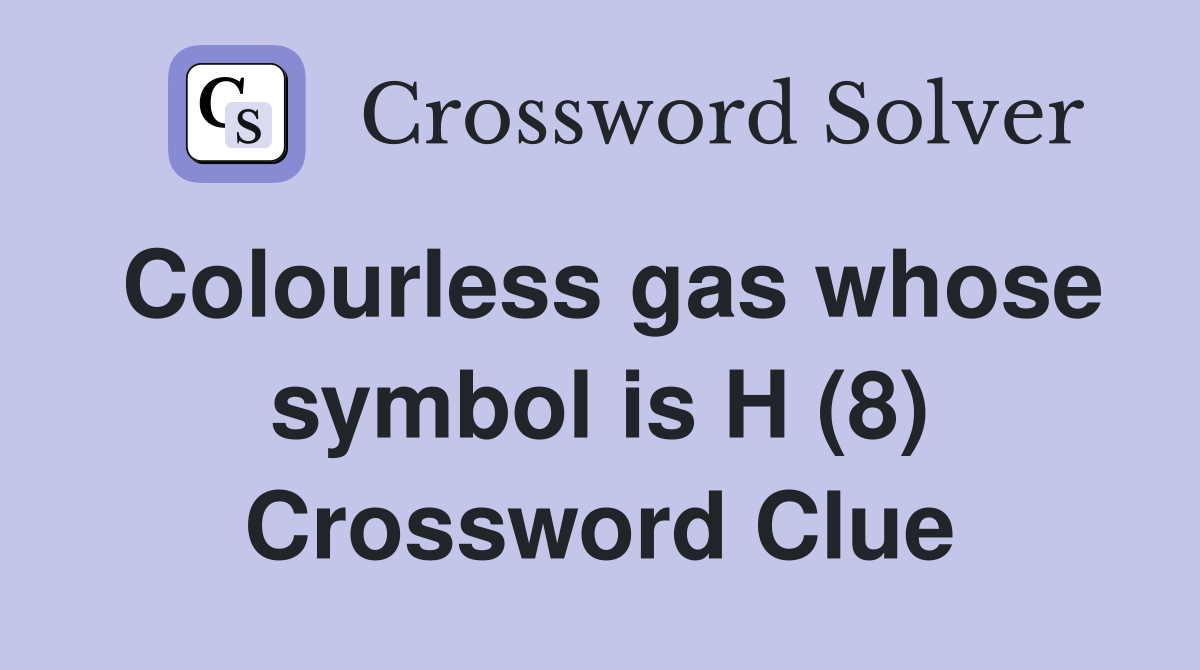 Colourless gas whose symbol is H (8) Crossword Clue