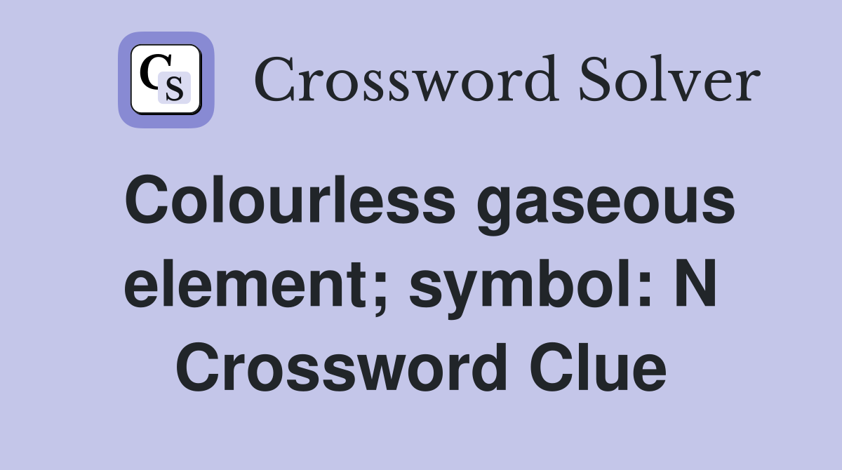 Colourless gaseous element; symbol: N Crossword Clue