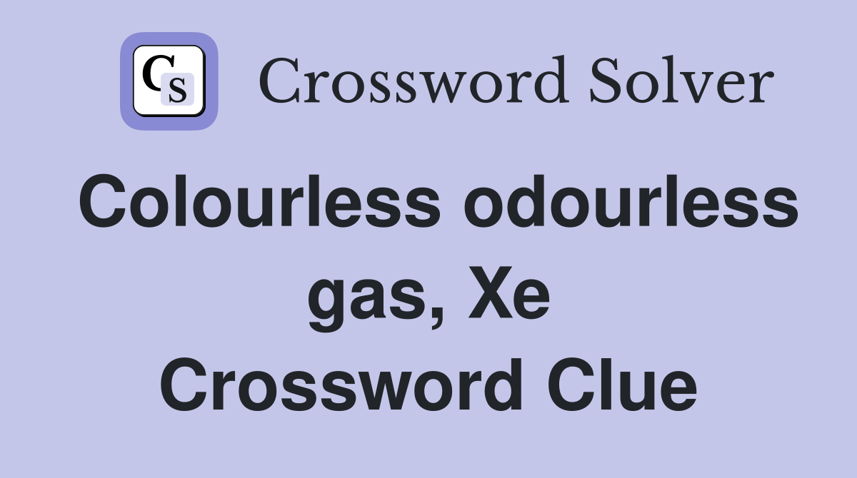 Colourless odourless gas, Xe Crossword Clue