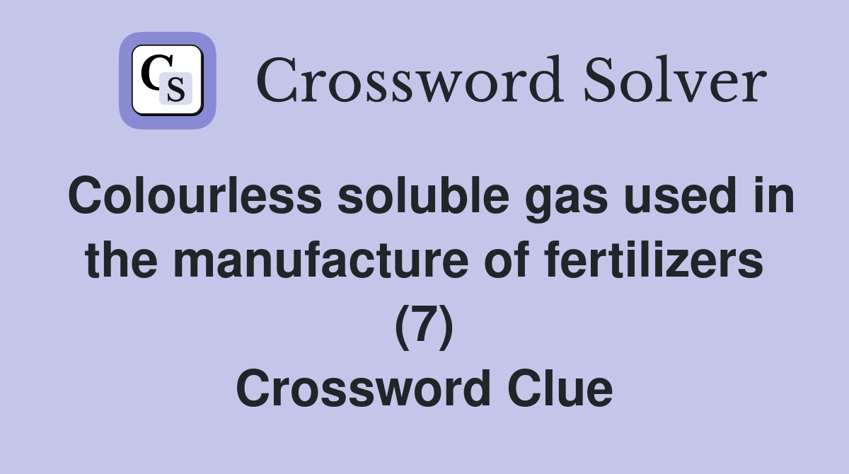 Colourless soluble gas used in the manufacture of fertilizers (7) Crossword Clue
