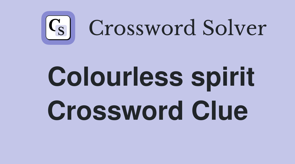 Colourless spirit Crossword Clue