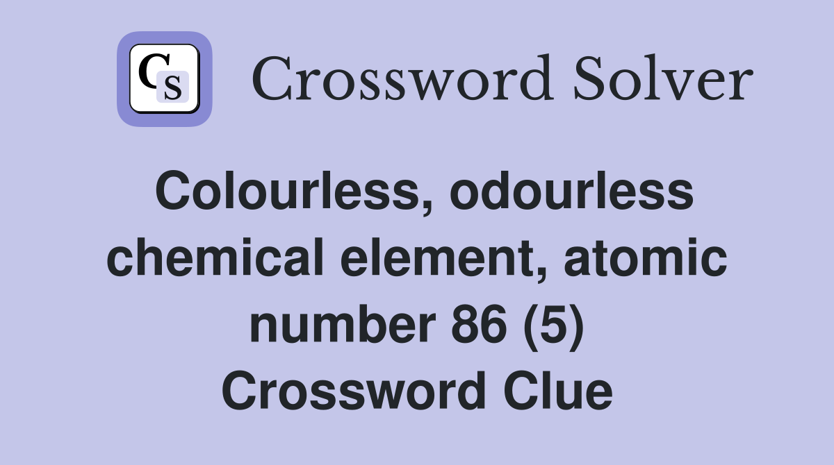 Colourless, odourless chemical element, atomic number 86 (5) Crossword Clue