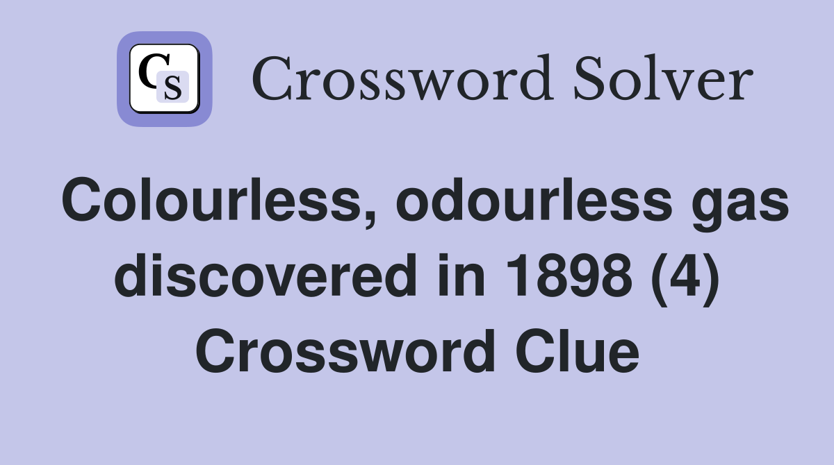 Colourless, odourless gas discovered in 1898 (4) Crossword Clue