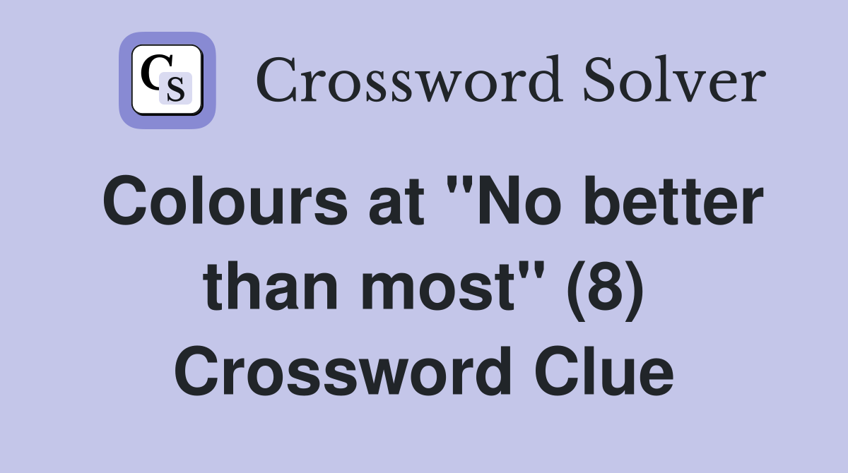 Colours at "No better than most" (8) Crossword Clue
