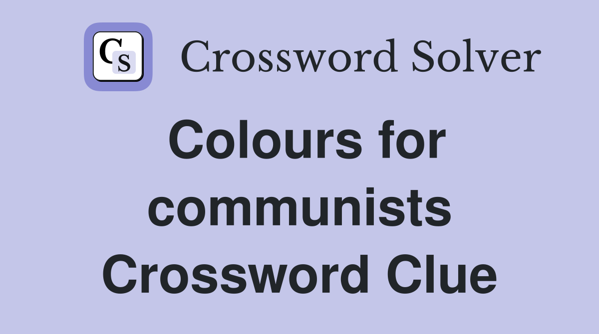 Colours for communists Crossword Clue