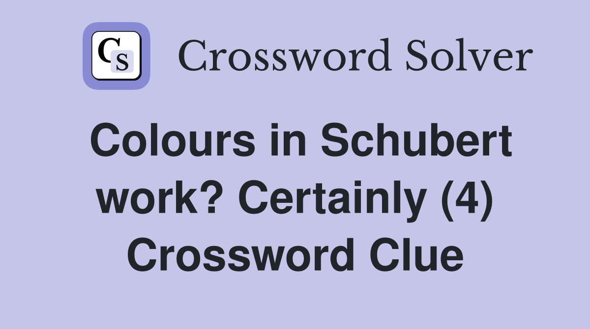 Colours in Schubert work? Certainly (4) Crossword Clue