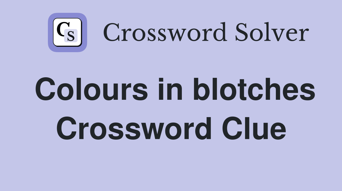 Colours in blotches Crossword Clue