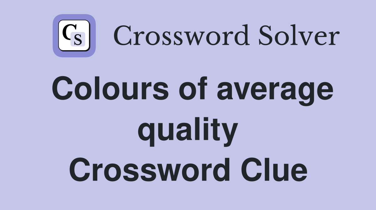 Colours of average quality Crossword Clue