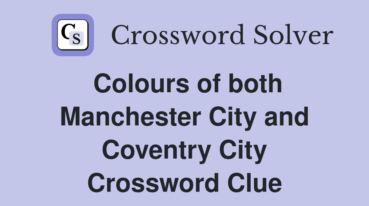 Colours of both Manchester City and Coventry City Crossword Clue