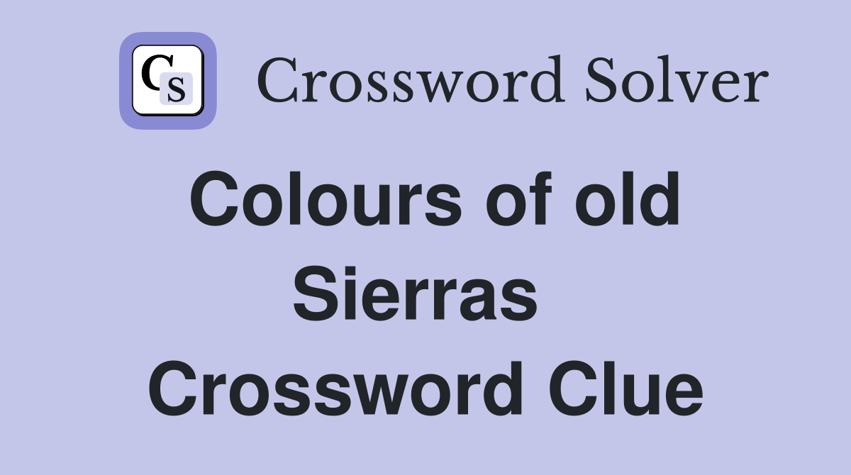 Colours of old Sierras  Crossword Clue