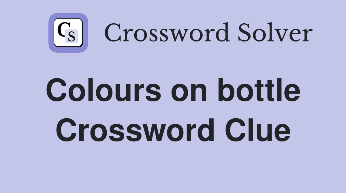 Colours on bottle  Crossword Clue