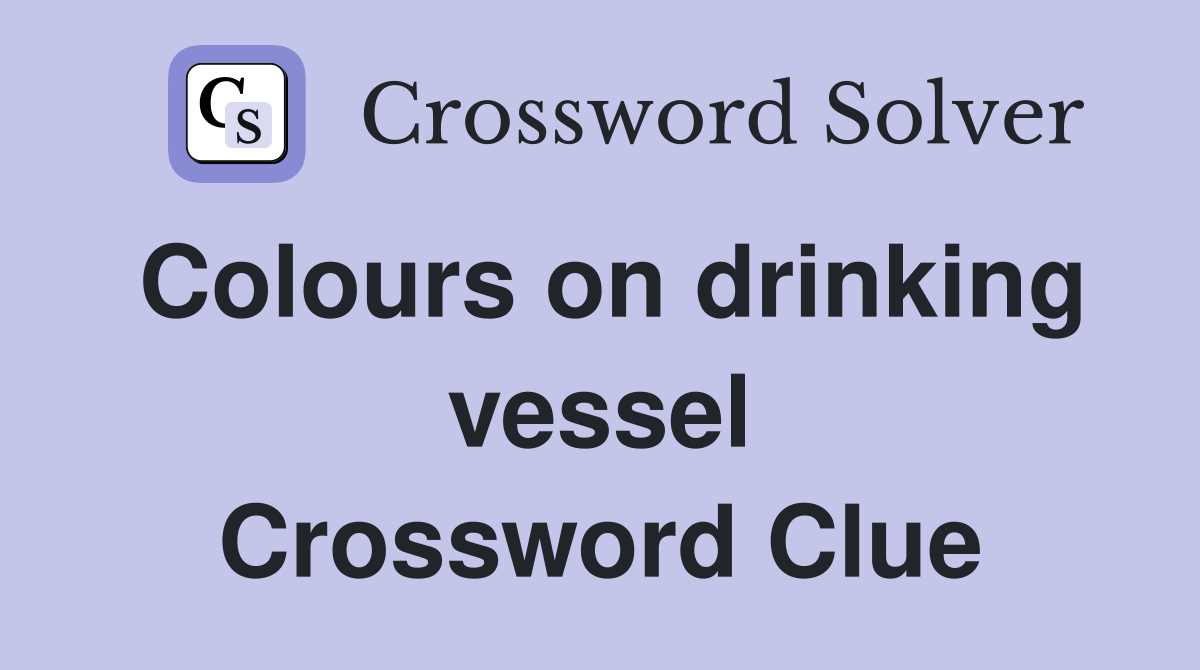 Colours on drinking vessel Crossword Clue