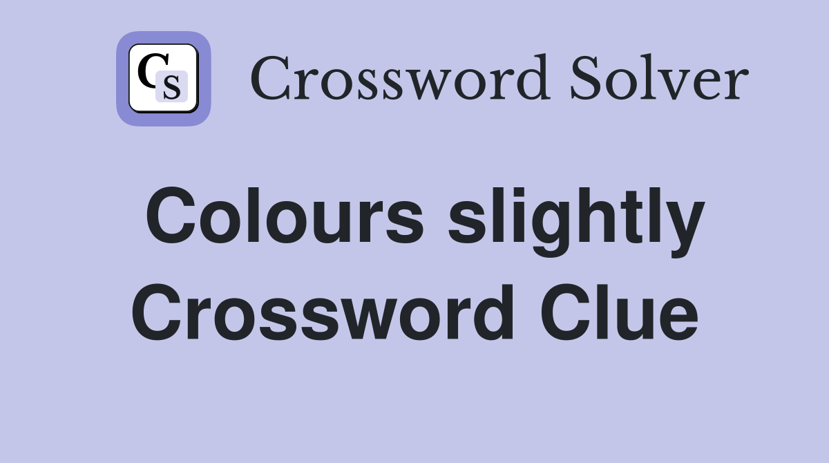 Colours slightly Crossword Clue
