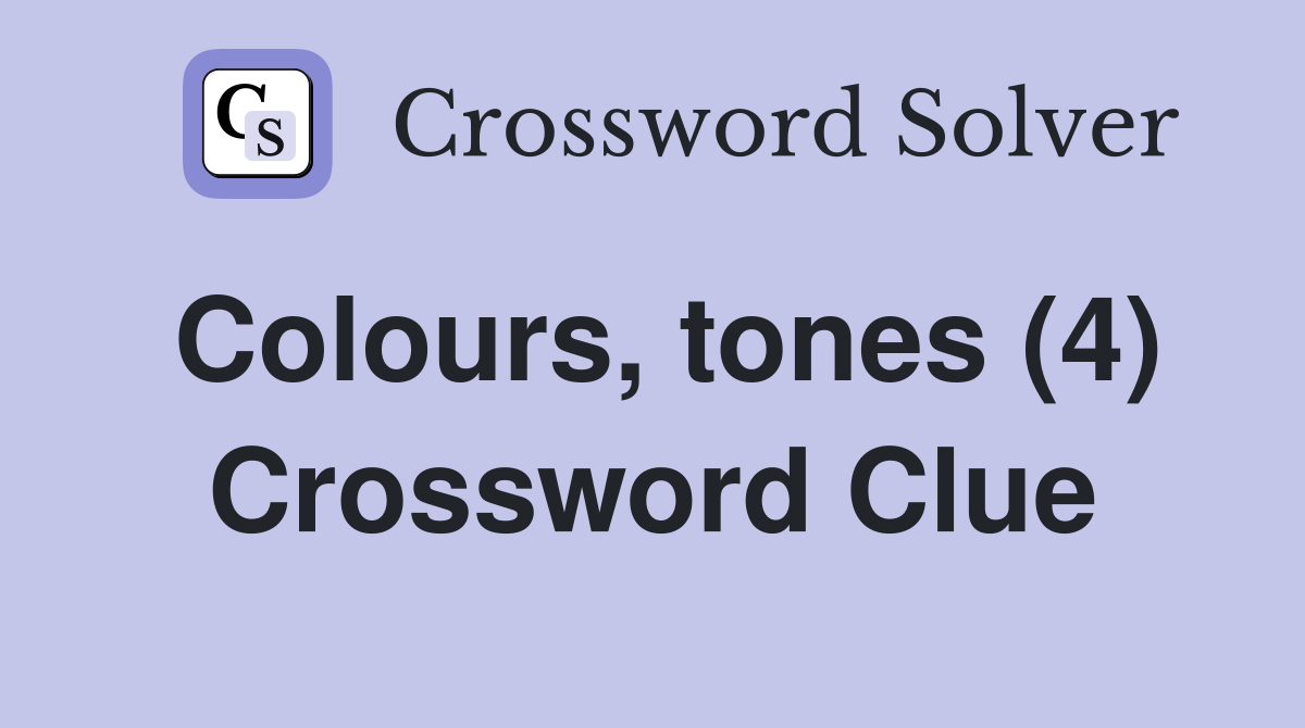 Colours, tones (4) Crossword Clue