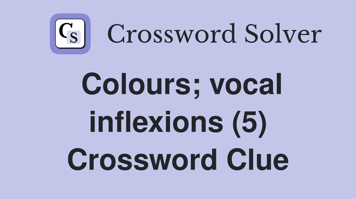Colours; vocal inflexions (5) Crossword Clue