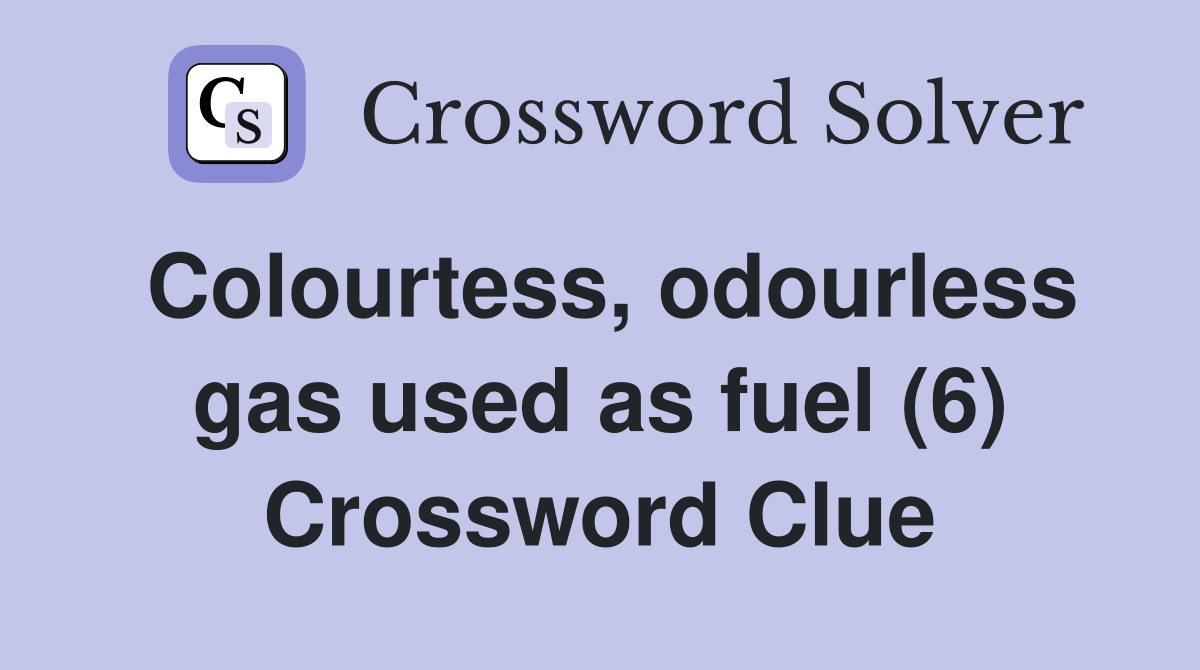 Colourtess, odourless gas used as fuel (6) Crossword Clue