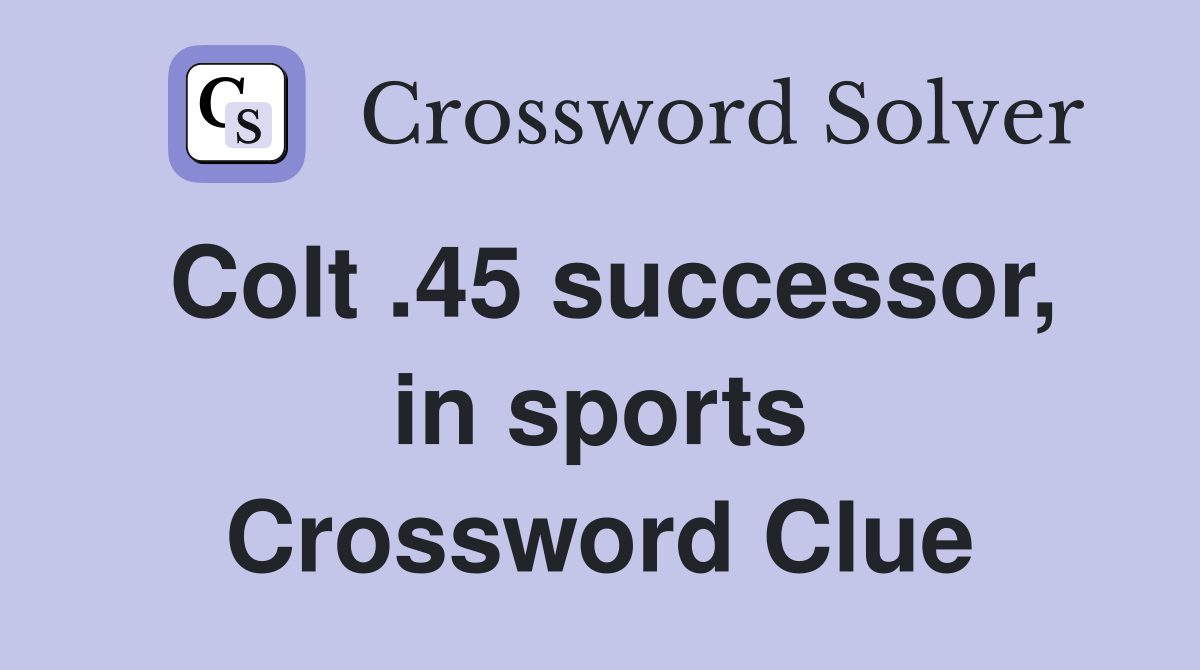 Colt .45 successor, in sports Crossword Clue