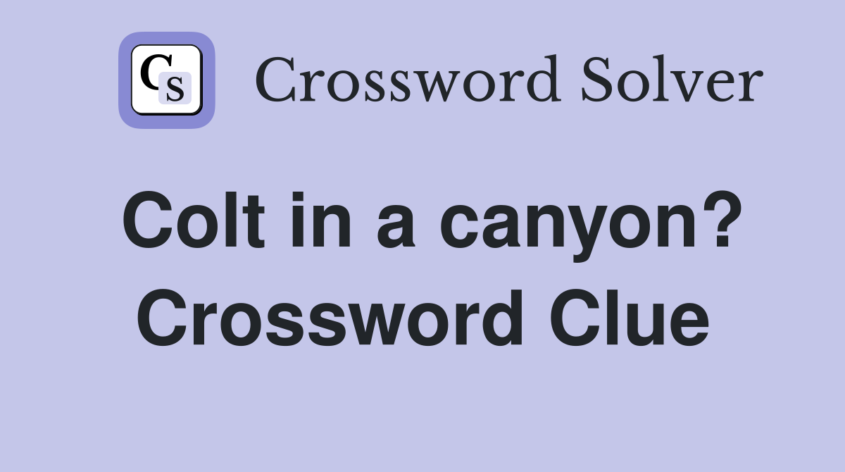 Colt in a canyon? Crossword Clue