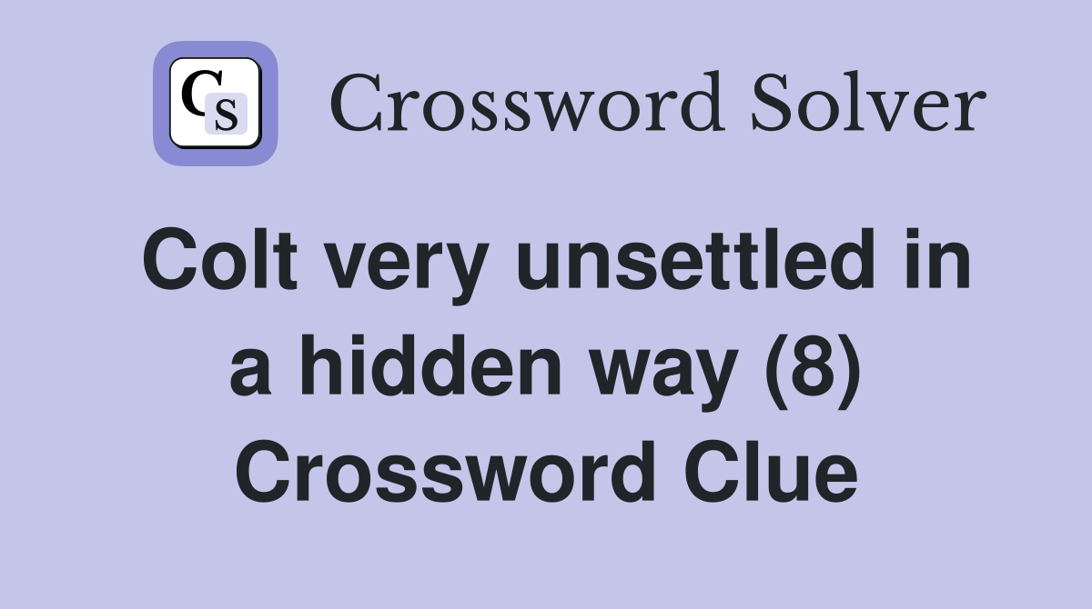 Colt very unsettled in a hidden way (8) Crossword Clue