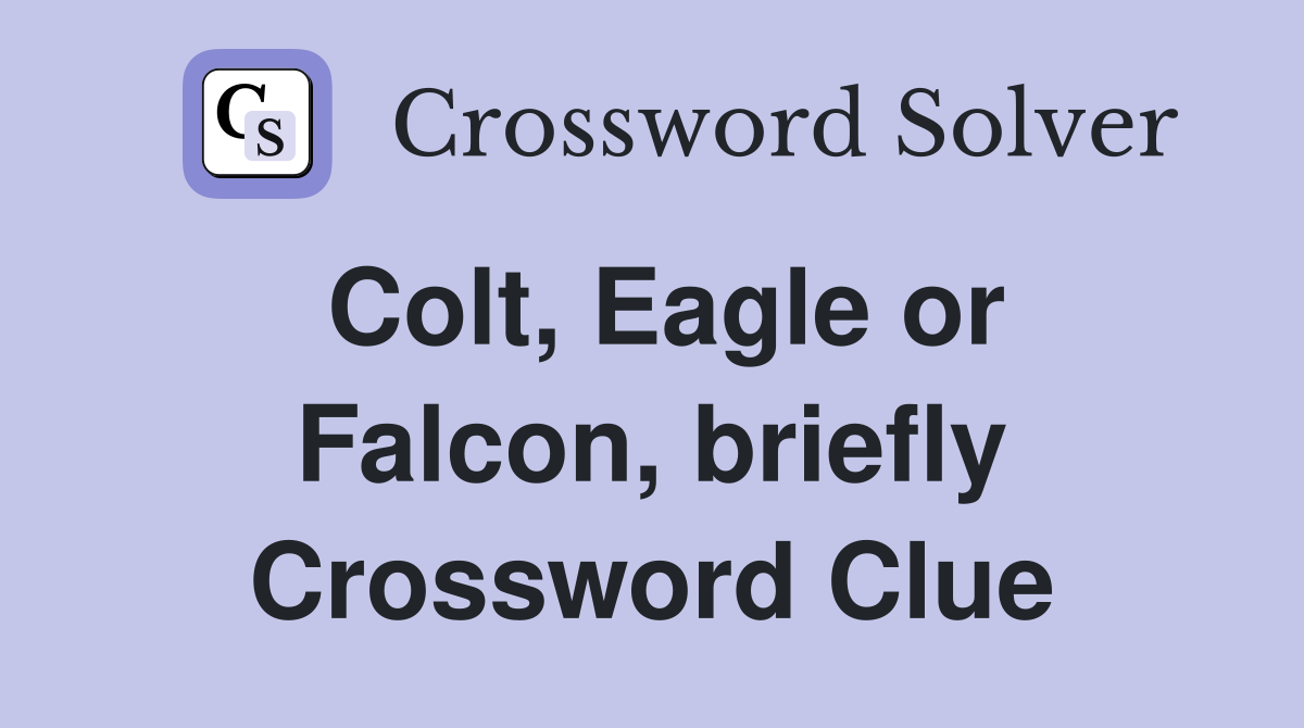 Colt, Eagle or Falcon, briefly Crossword Clue
