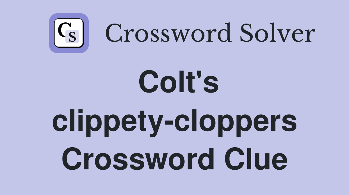Colt's clippety-cloppers Crossword Clue