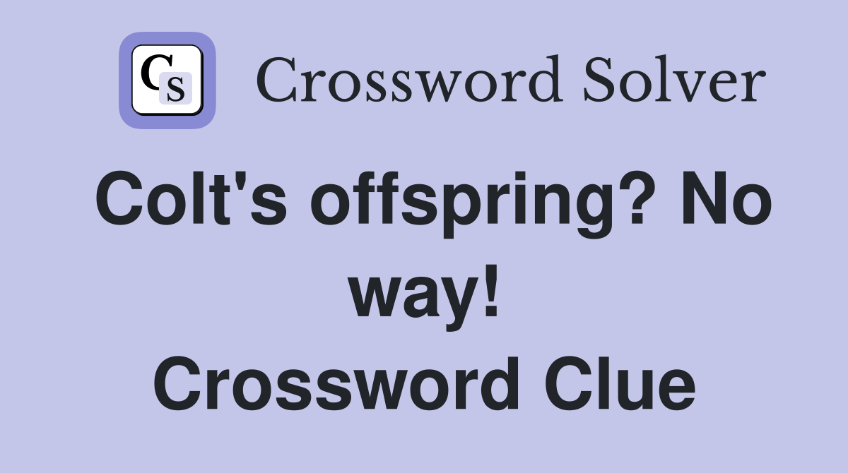 Colt's offspring? No way! Crossword Clue