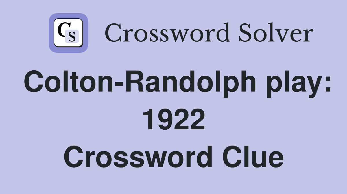 Colton-Randolph play: 1922 Crossword Clue