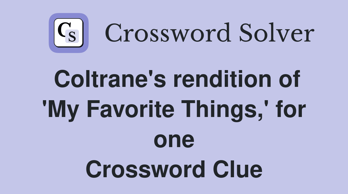 Coltrane's rendition of 'My Favorite Things,' for one Crossword Clue
