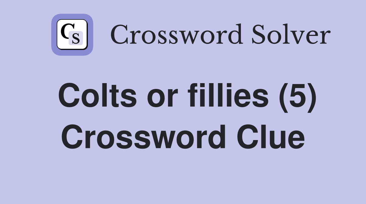 Colts or fillies (5) Crossword Clue