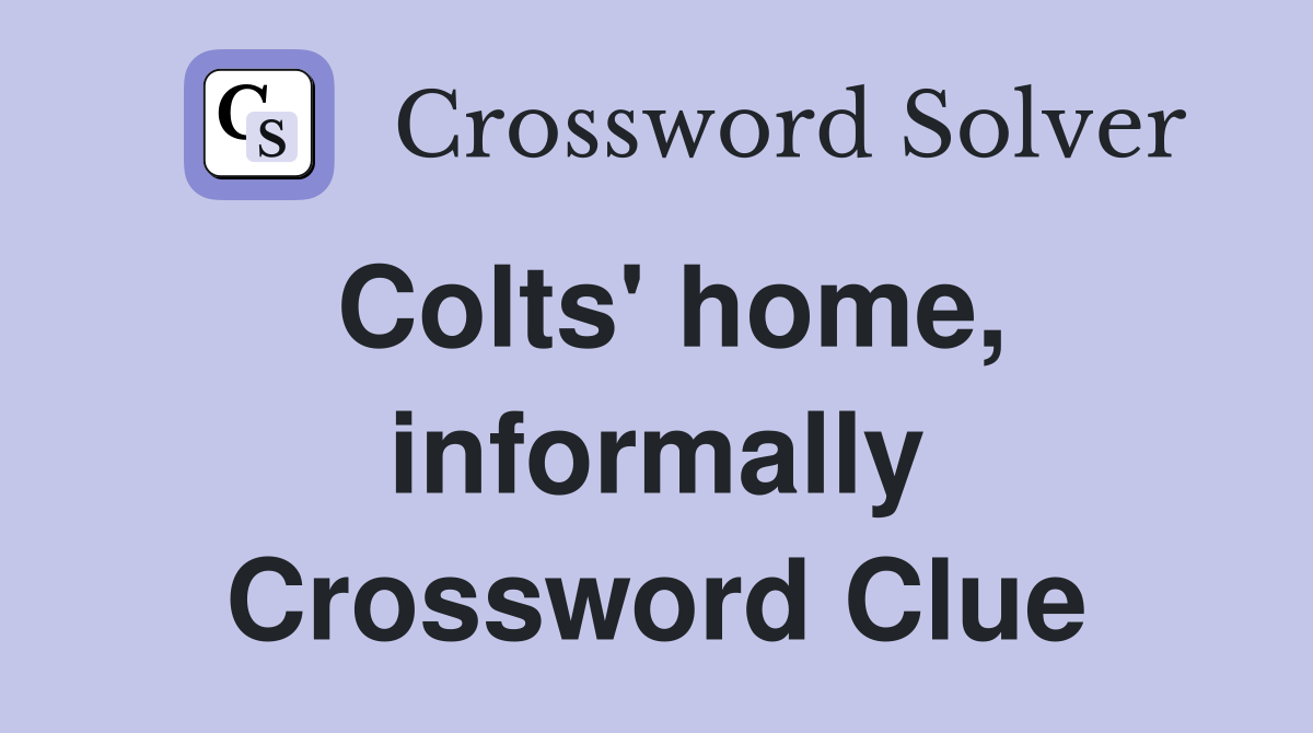 Colts' home, informally Crossword Clue