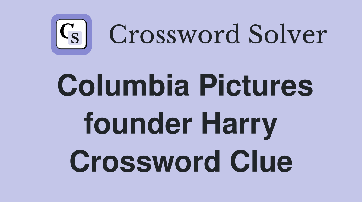 Columbia Pictures founder Harry Crossword Clue