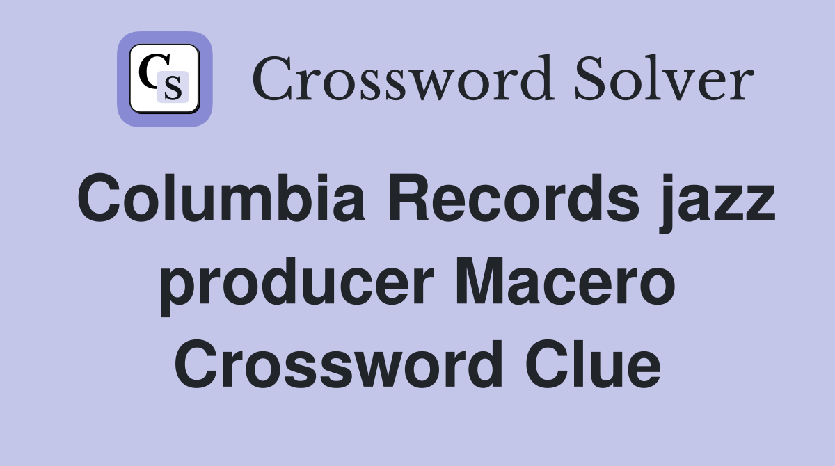 Columbia Records jazz producer Macero Crossword Clue
