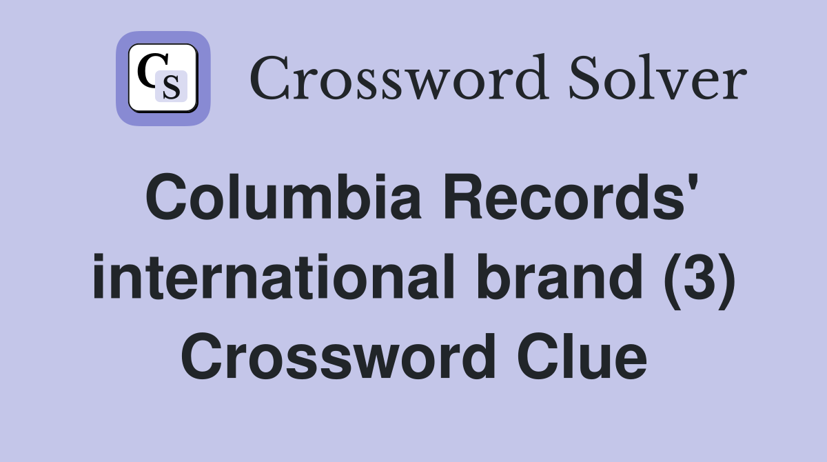Columbia Records' international brand (3) Crossword Clue