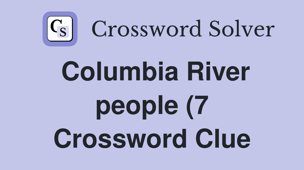 Columbia River people (7) Crossword Clue Answers Crossword Solver Columbia River people (7) Crossword Clue Answers Crossword Solver
