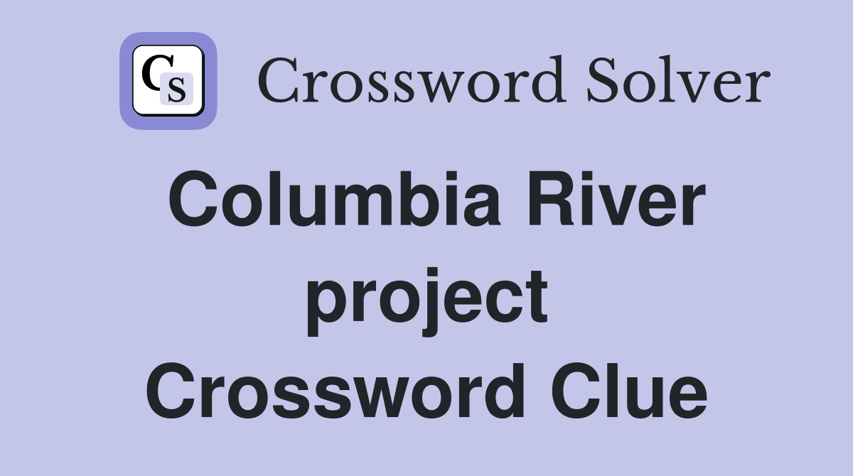 Columbia River project Crossword Clue