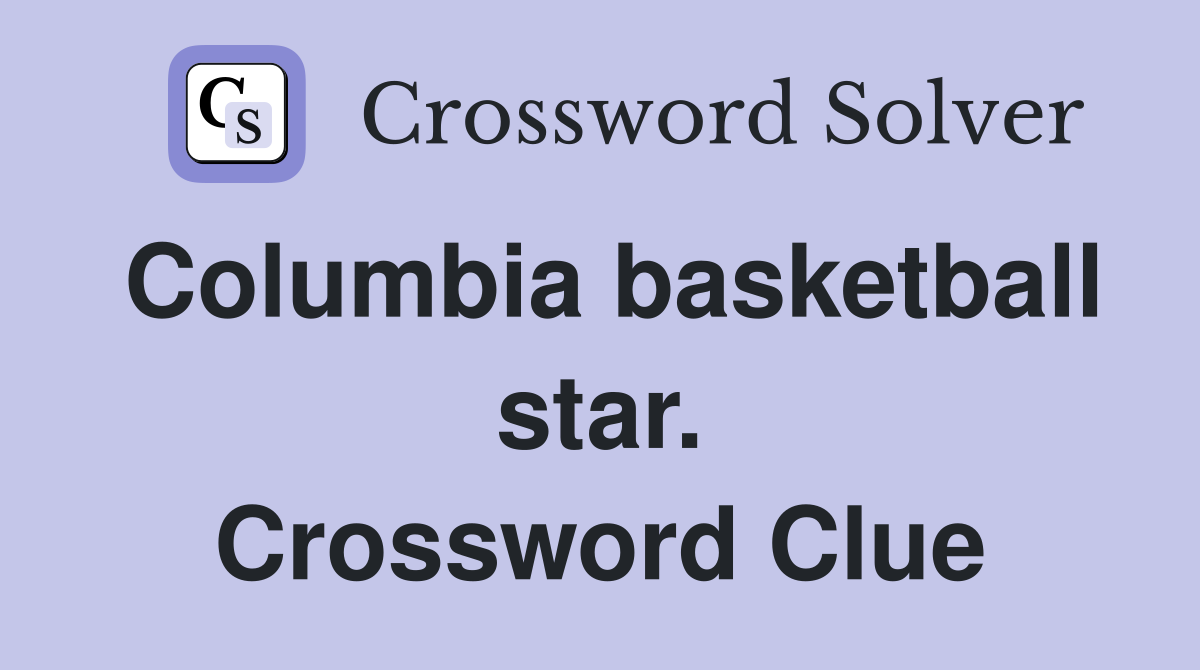 Columbia basketball star. Crossword Clue