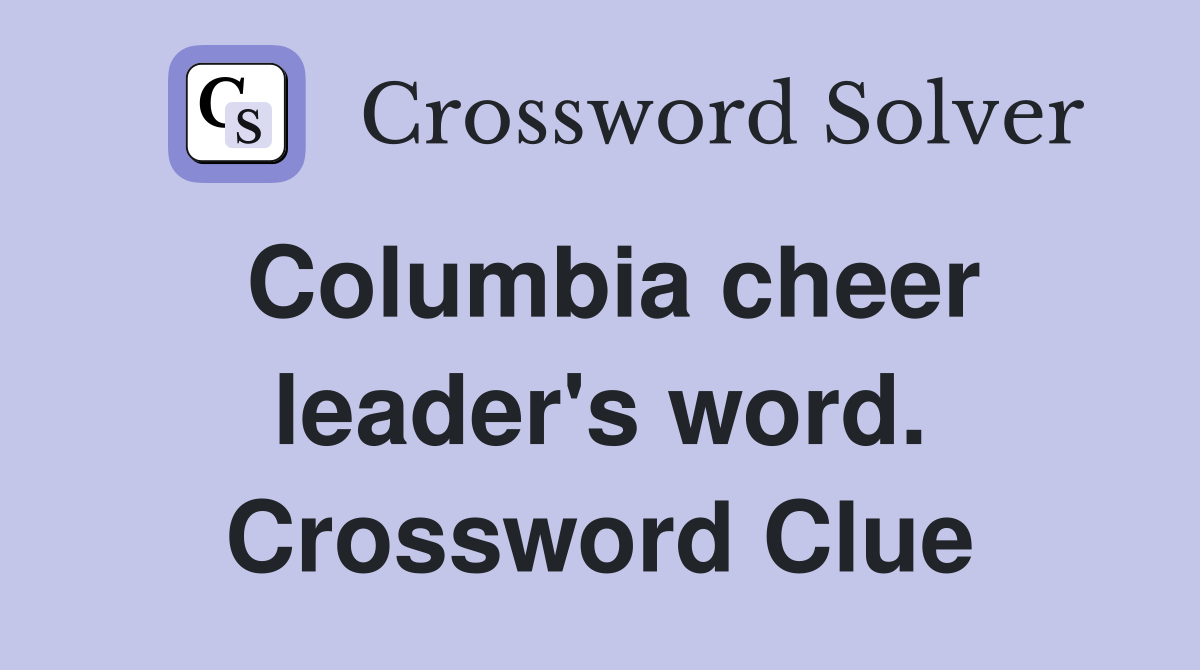 Columbia cheer leader's word. Crossword Clue