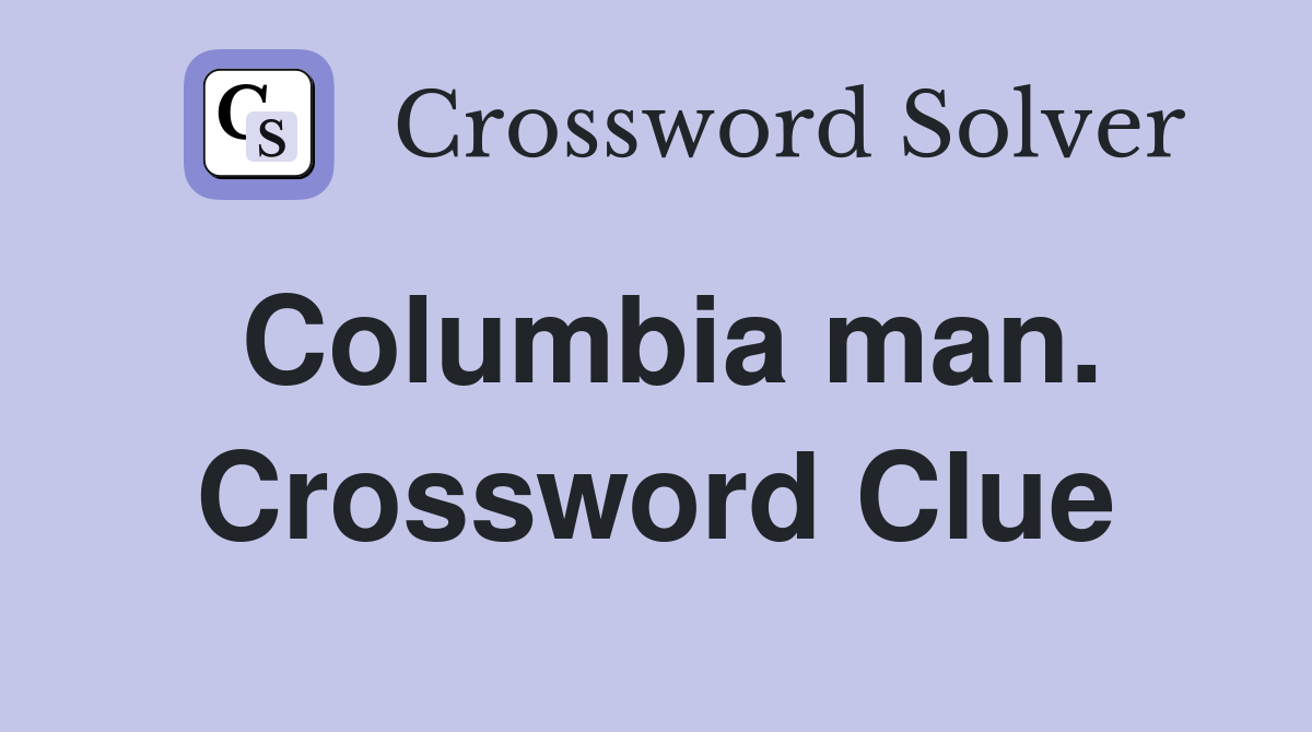 Columbia man. Crossword Clue