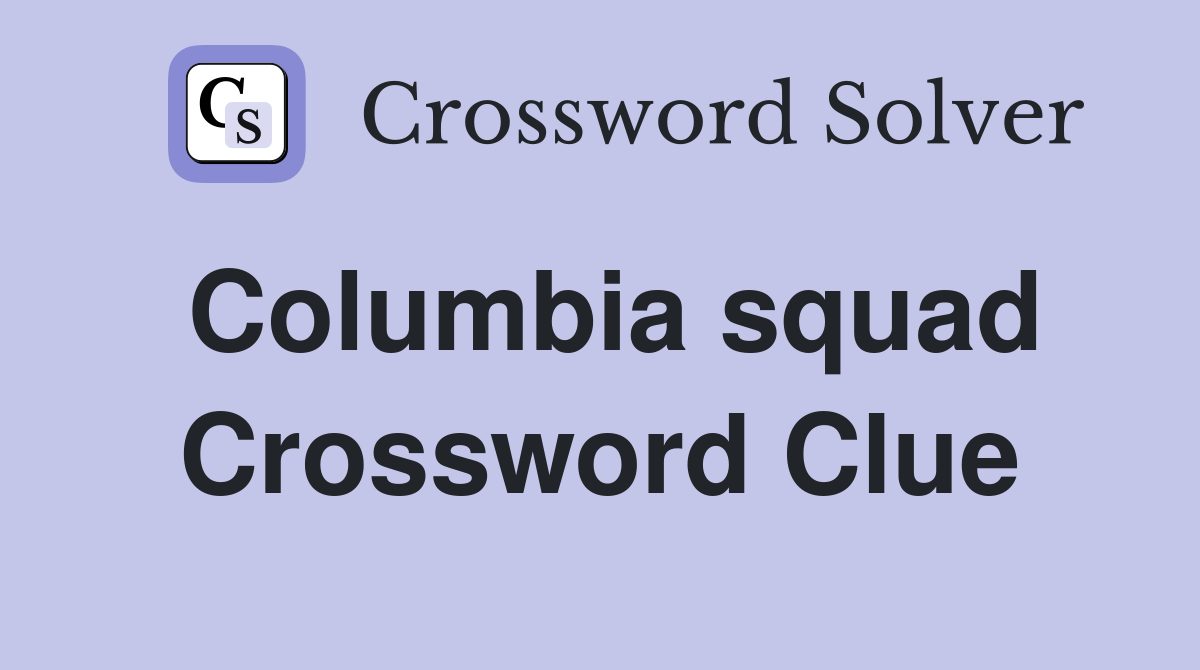Columbia squad Crossword Clue
