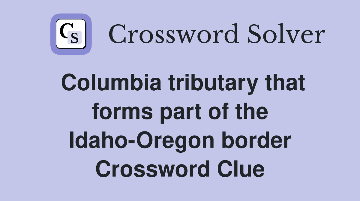 Columbia tributary that forms part of the Idaho-Oregon border Crossword Clue