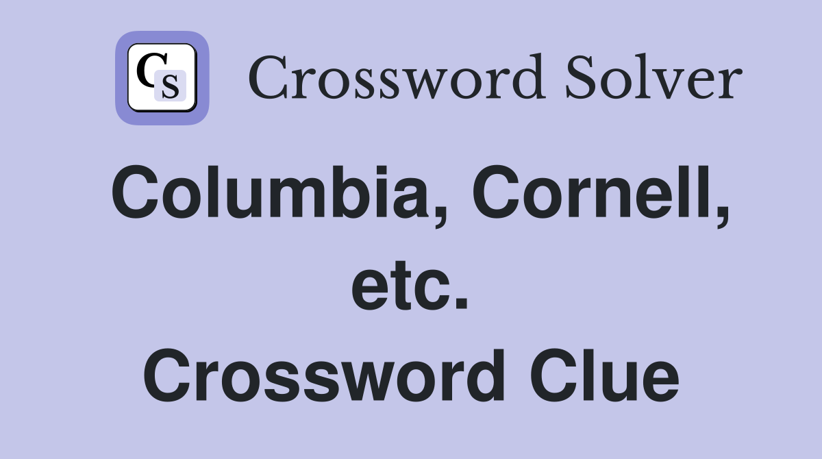 Columbia, Cornell, etc. Crossword Clue