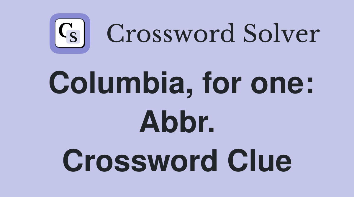 Columbia, for one: Abbr. Crossword Clue