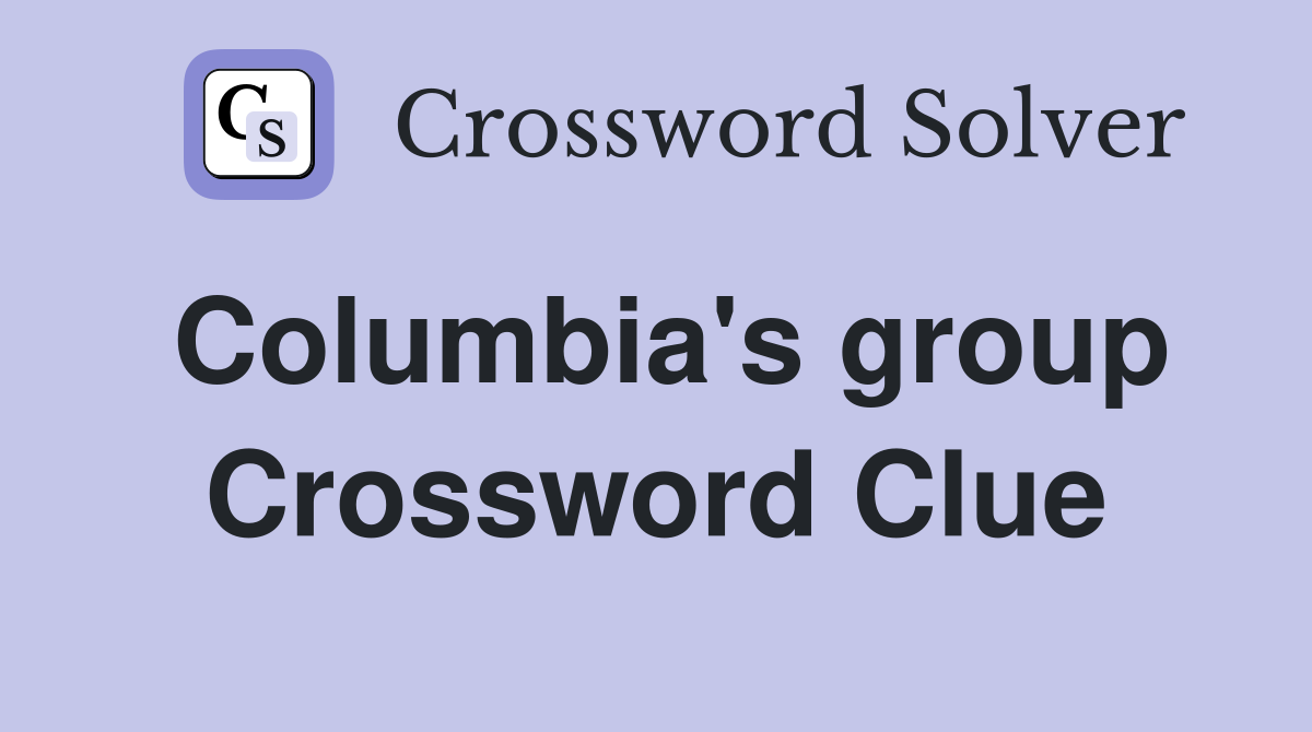 Columbia's group Crossword Clue