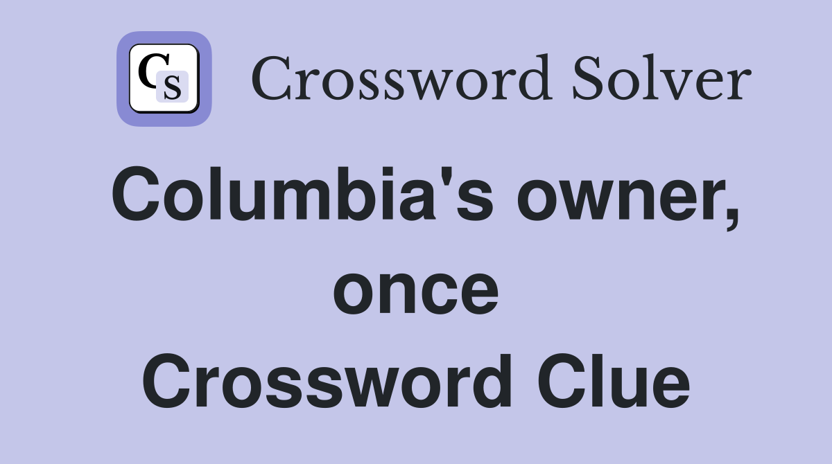Columbia's owner, once Crossword Clue